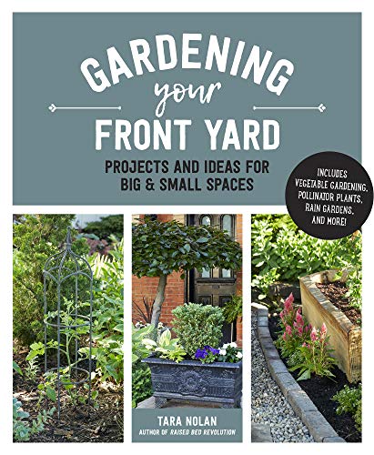 Gardening Your Front Yard:Projects and Ideas for Big and Small Spaces   Includes Vegetable Gardening, Pollinator Plants