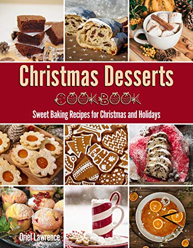 Christmas Desserts Cookbook: Sweet Baking Recipes for Christmas and Holidays