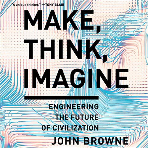 Make, Think, Imagine: Engineering the Future of Civilization (Audiobook)
