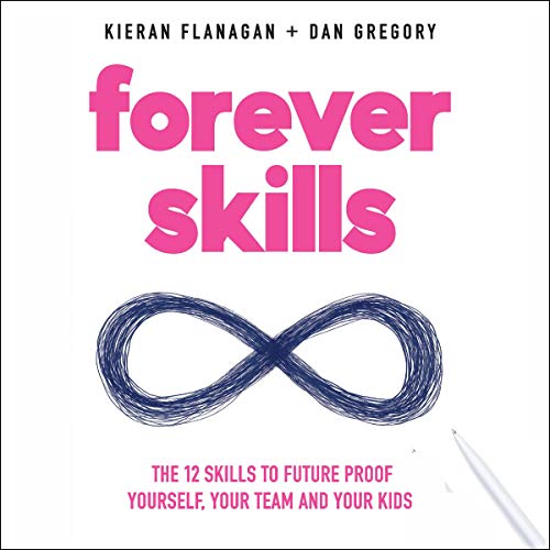 Forever Skills: The 12 Skills to Futureproof Yourself, Your Team, and Your Kids (Audiobook)