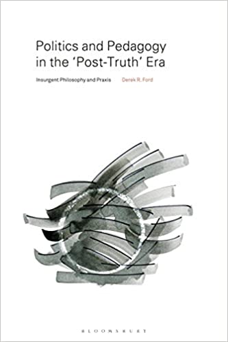 Politics and Pedagogy in the "Post Truth" Era: Insurgent Philosophy and Praxis