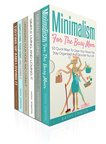 Minimalism And Speed Cleaning Guide: 6 Manuscripts: A Step By Step Guide To Get Organized And Keep Your House Clean