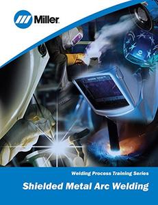 Shielded Metal Arc Welding: Welding Process Training Series