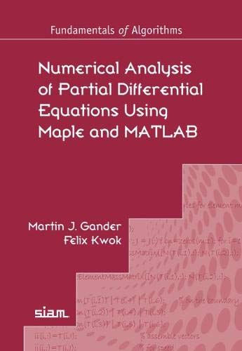 Numerical Analysis of Partial Differential Equations Using Maple and MATLAB (Fundamentals of Algorithms)