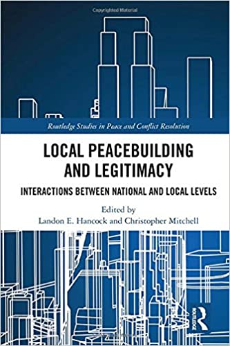 Local Peacebuilding and Legitimacy: Interactions between National and Local Levels