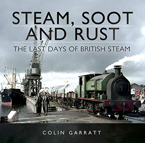 Steam, Soot and Rust: The Last Days of British Steam