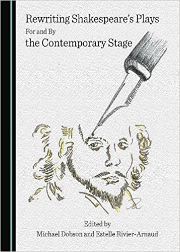 Rewriting Shakespeares Plays For and By the Contemporary Stage