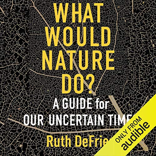What Would Nature Do?: A Guide for Our Uncertain Times [Audiobook]
