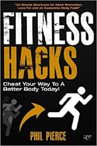 Fitness Hacks: Cheat Your Way to a Better Body Today!: 50 Simple Shortcuts, Tips and Tricks to Lose weight...