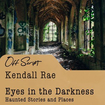 Eyes in the Darkness: Haunted Stories and Places (Kendall Rae OffScript) [Audiobook]