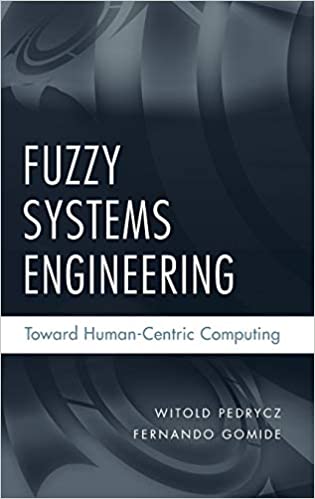 Fuzzy Systems Engineering: Toward Human Centric Computing