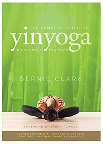 The Complete Guide to Yin Yoga: The Philosophy and Practice of Yin Yoga, Revised Edition