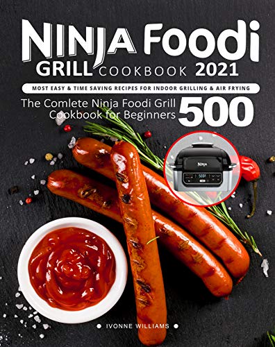 Ninja Foodi Grill Cookbook : Most Easy & Time Saving Recipes for Indoor Grilling & Air Frying