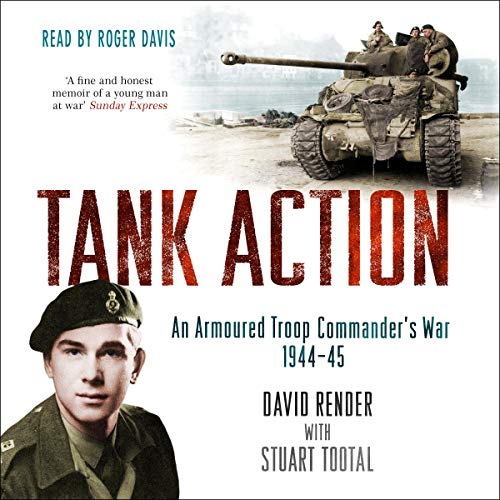 Tank Action: An Armoured Troop Commander's War 1944 45 [Audiobook]