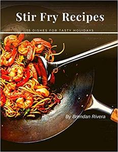 Stir Fry Recipes: 15 dishes for tasty holidays
