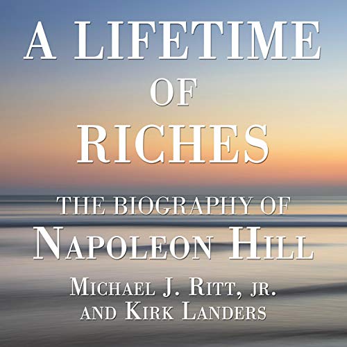 A Lifetime of Riches: The Biography of Napoleon Hill [Audiobook]