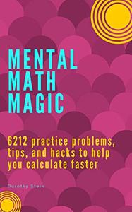 Mental Math Magic: 6212 practice problems, tips, and hacks to help you calculate faster