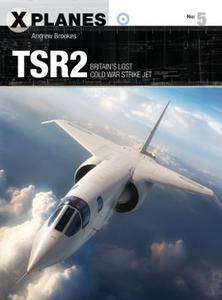 TSR2: Britain's Lost Cold War Strike Jet (Osprey X Planes 5)