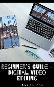 Beginner's Guide   Digital Video Editing By Reeta Pal