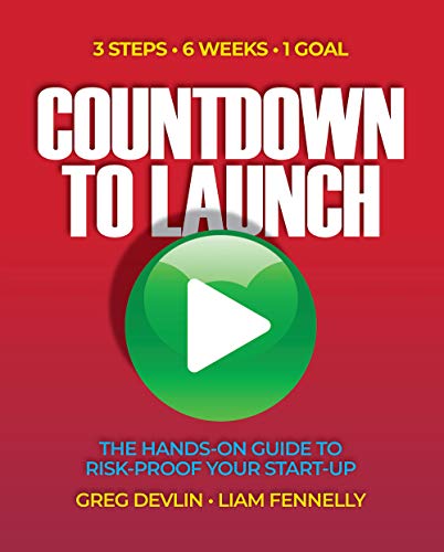 Countdown to Launch: 3 Steps / 6 Weeks / 1 Goal   The Hands on Guide to Risk proof Your Start up
