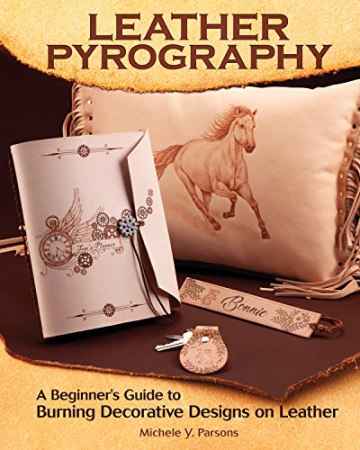 Leather Pyrography : A Beginner's Guide to Burning Decorative Designs on Leather