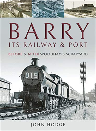 Barry, Its Railway and Port: Before and After Woodham's Scrapyard