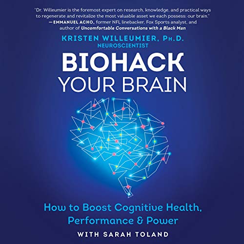 Biohack Your Brain: How to Boost Cognitive Health, Performance & Power [Audiobook]