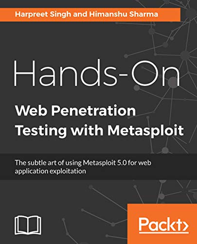 Hands On Web Penetration Testing with Metasploit: The subtle art of using Metasploit 5.0 for web application exploitation