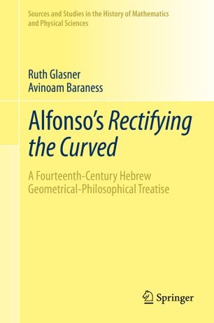 Alfonso's Rectifying the Curved: ​A Fourteenth Century Hebrew Geometrical Philosophical Treatise
