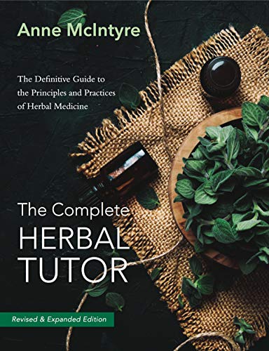 The Complete Herbal Tutor: The Definitive Guide to the Principles and Practices of Herbal Medicine, 2nd Edition (True PDF)