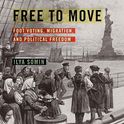 Free to Move: Foot Voting, Migration, and Political Freedom [Audiobook]