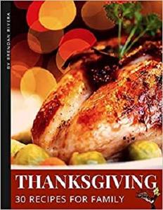 Thanksgiving Recipes: 30 recipes for family