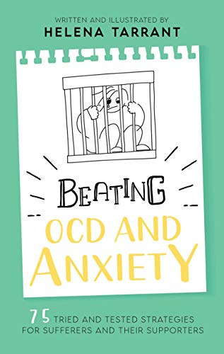 Beating OCD and Anxiety : 75 Tried and Tested Strategies for Sufferers and their Supporters