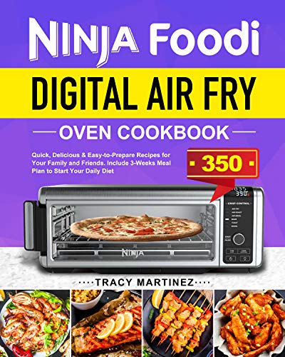 Ninja Foodi Digital Air Fry Oven Cookbook: Quick, Delicious & Easy to Prepare Recipes for Your Family and Friends