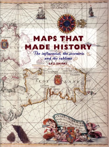 Maps That Made History: The Influential, the Eccentric and the Sublime