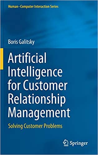 Artificial Intelligence for Customer Relationship Management: Solving Customer Problems (Human-Computer Interaction Series)