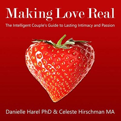 Making Love Real: The Intelligent Couple's Guide to Lasting Intimacy and Passion (Audiobook)