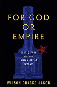 DevCourseWeb For God or Empire Sayyid Fadl and the Indian Ocean World