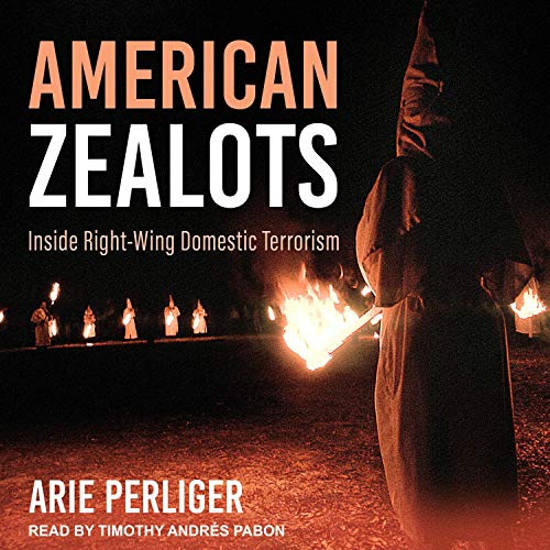 American Zealots: Inside Right Wing Domestic Terrorism [Audiobook]