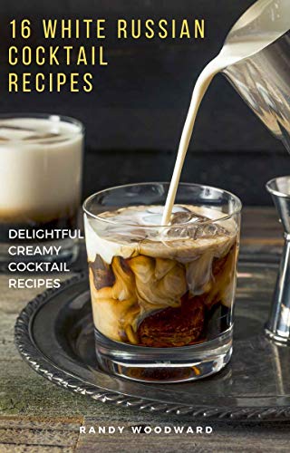 White Russian Recipe: 16 Delightful Creamy Cocktail Variations