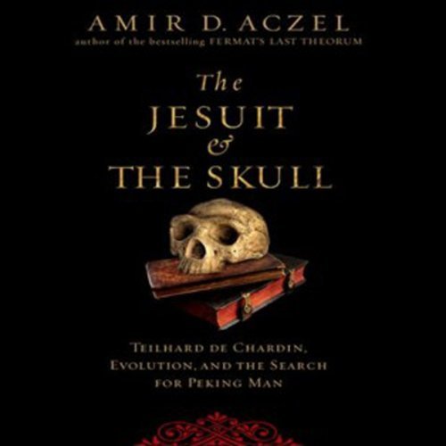 The Jesuit and the Skull: Teilhard de Chardin, Evolution, and the Search for Peking Man [Audiobook]