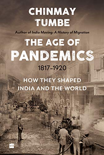 Age Of Pandemics (1817 1920): How they shaped India and the World