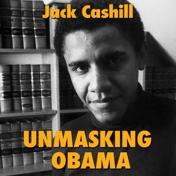 Unmasking Obama: The Fight to Tell the True Story of a Failed Presidency [Audiobook]