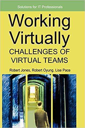 Working Virtually: Challenges of Virtual Teams ( Solutions for IT Professionals)