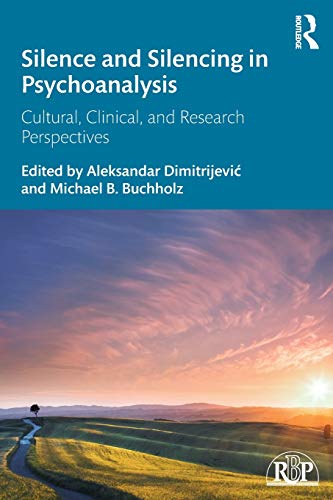 Silence and Silencing in Psychoanalysis: Cultural, Clinical, and Research Perspectives