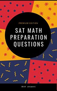 SAT Math Preparation Questons With Answers: Algebra   Arithmetic   Geometry