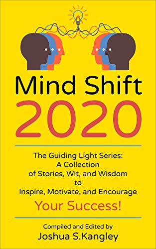 Mind Shift 2020: The Guiding Light Series: A Collection of Stories, Wit, and Wisdom to Inspire, Motivate