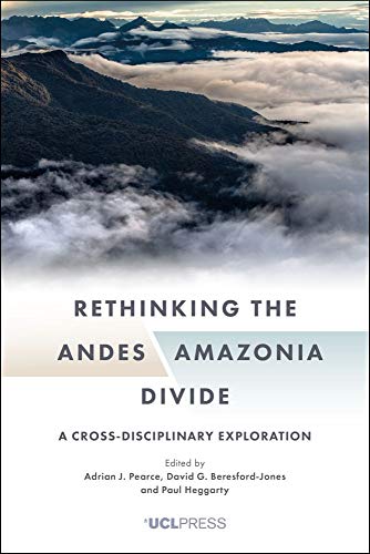 Rethinking the Andes Amazonia Divide: A Cross Disciplinary Exploration