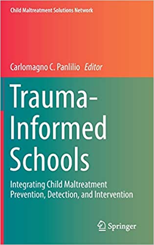 Trauma Informed Schools: Integrating Child Maltreatment Prevention, Detection, and Intervention