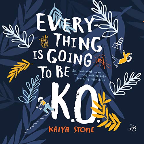 Everything is Going to be K.O.: An Illustrated Memoir of Living with Specific Learning Difficulties [Audiobook]